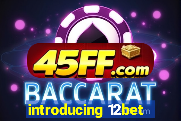 introducing 12bet